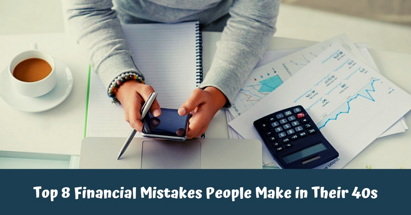 Top 8 Financial Mistakes People Make in Their 40s