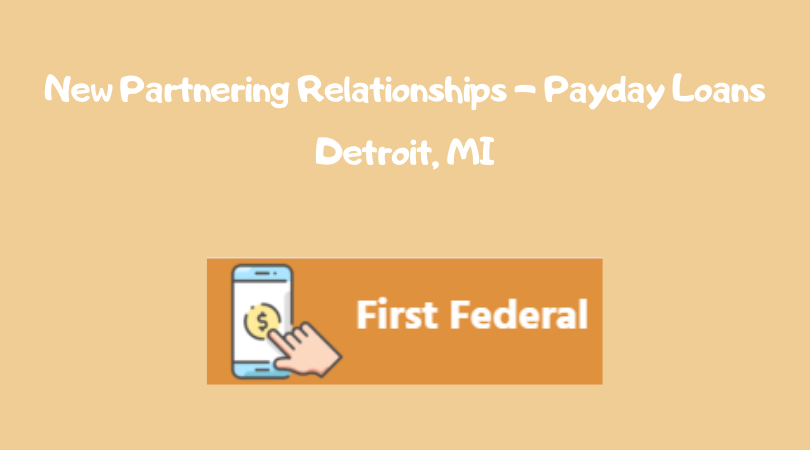 New Partnering Relationships - Payday Loans Detroit, MI